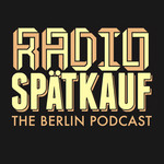 Radio Spaetkauf - Berlin's English Podcast