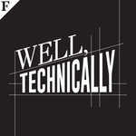 Well, Technically: A Podcast Where We Talk About Tech and Well, Everything Else