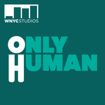 https://media2.wnyc.org/i/raw/1/wn16_wnycstudios_Only_Human.jpg